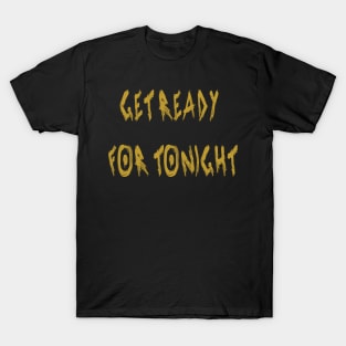 Get Ready for Tonight T-Shirt